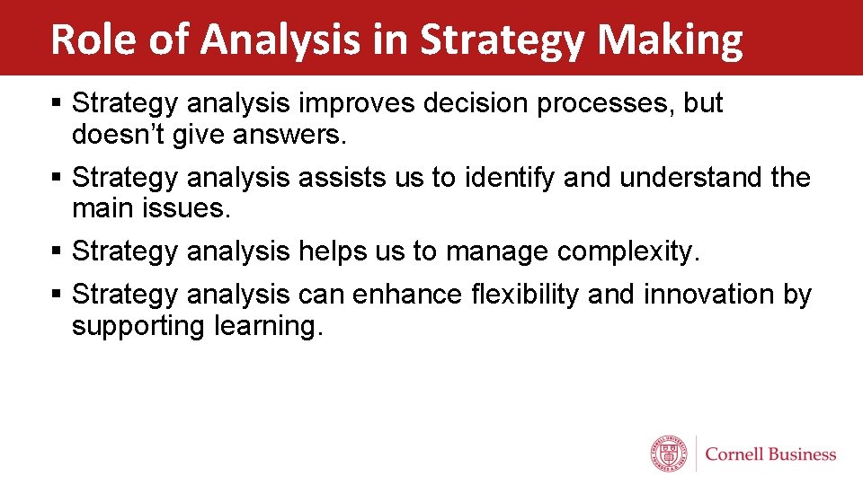 Role of Analysis in Strategy Making § Strategy analysis improves decision processes, but doesn’t