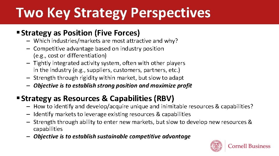 Two Key Strategy Perspectives § Strategy as Position (Five Forces) – Which industries/markets are