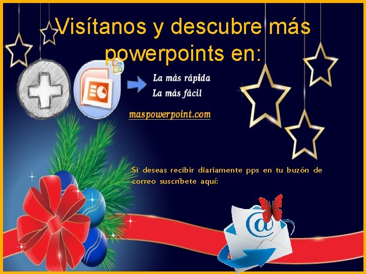 Visítanos y descubre más powerpoints en: Si deseas recibir diariamente pps en tu buzón