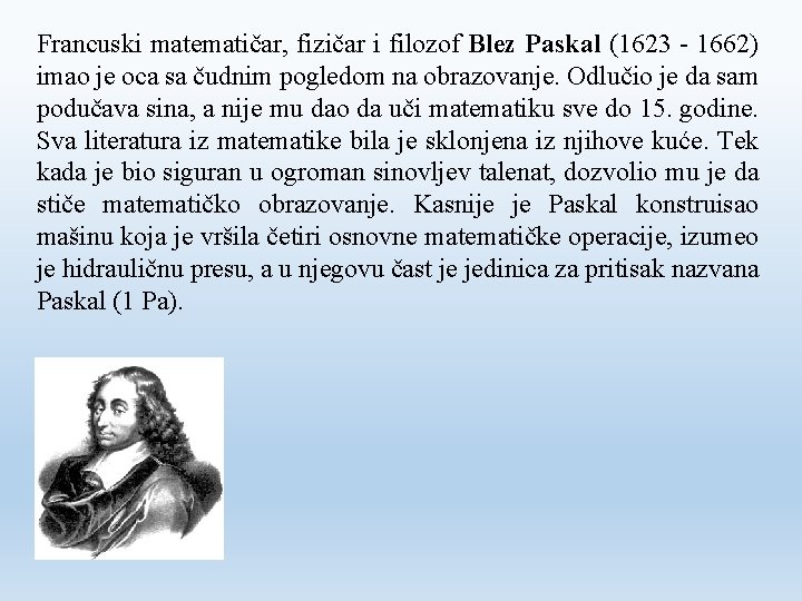 Francuski matematičar, fizičar i filozof Blez Paskal (1623 - 1662) imao je oca sa