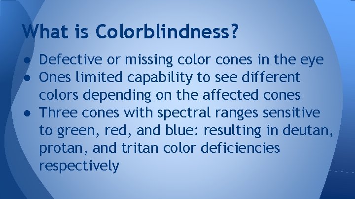 What is Colorblindness? ● Defective or missing color cones in the eye ● Ones What is Colorblindness? ● Defective or missing color cones in the eye ● Ones