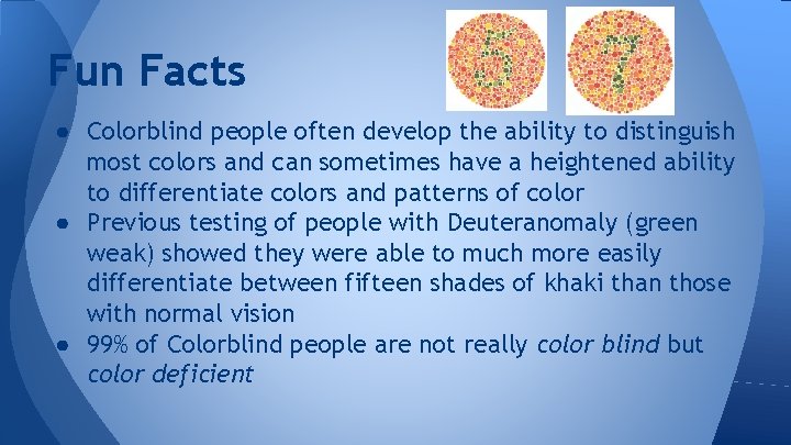 Fun Facts ● Colorblind people often develop the ability to distinguish most colors and Fun Facts ● Colorblind people often develop the ability to distinguish most colors and
