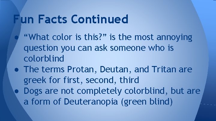 Fun Facts Continued ● “What color is this? ” is the most annoying question Fun Facts Continued ● “What color is this? ” is the most annoying question