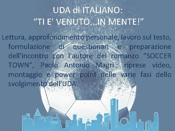 UDA di ITALIANO: “TI E' VENUTO. . . IN MENTE!” Lettura, approfondimento personale, lavoro