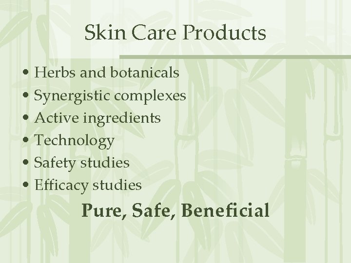 Skin Care Products • Herbs and botanicals • Synergistic complexes • Active ingredients •