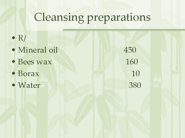 Cleansing preparations • R/ • Mineral oil • Bees wax • Borax • Water