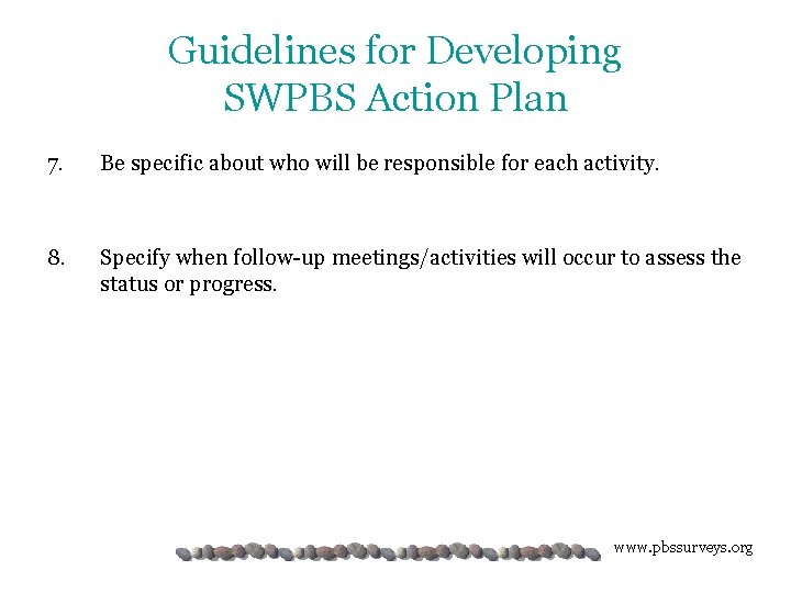 Guidelines for Developing SWPBS Action Plan 7. Be specific about who will be responsible