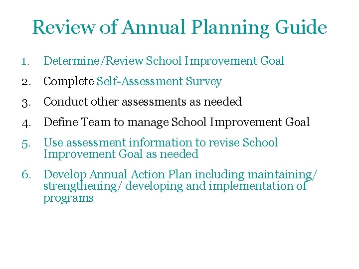 Review of Annual Planning Guide 1. Determine/Review School Improvement Goal 2. Complete Self-Assessment Survey