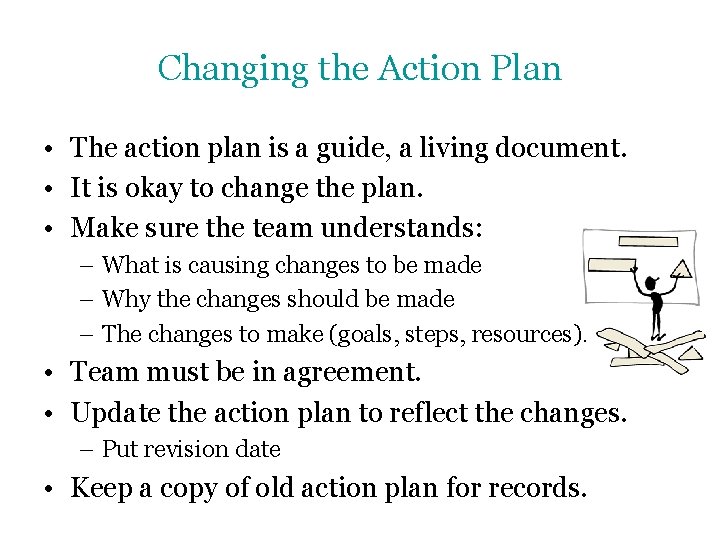 Changing the Action Plan • The action plan is a guide, a living document.