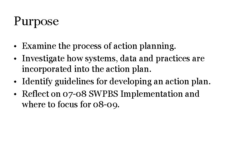 Purpose • Examine the process of action planning. • Investigate how systems, data and