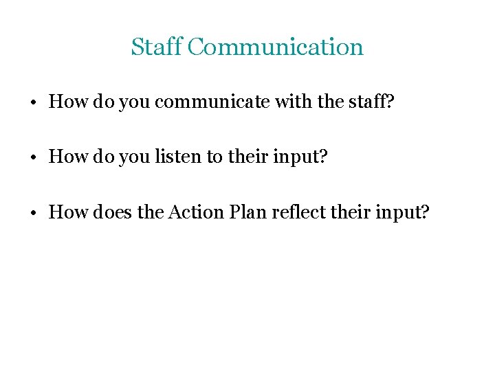 Staff Communication • How do you communicate with the staff? • How do you