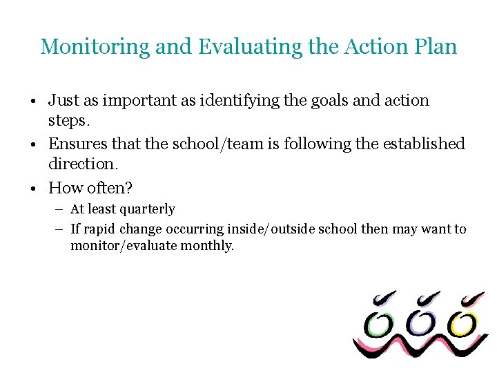 Monitoring and Evaluating the Action Plan • Just as important as identifying the goals