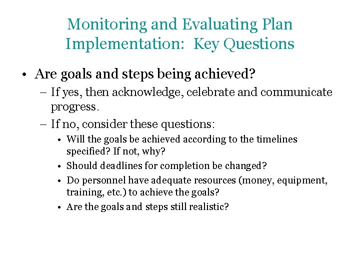 Monitoring and Evaluating Plan Implementation: Key Questions • Are goals and steps being achieved?