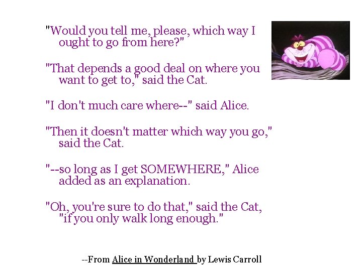 "Would you tell me, please, which way I ought to go from here? "