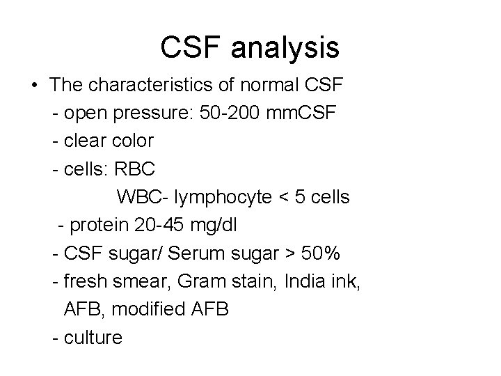 CSF analysis • The characteristics of normal CSF - open pressure: 50 -200 mm.