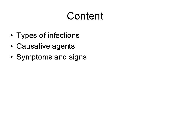 Content • Types of infections • Causative agents • Symptoms and signs 