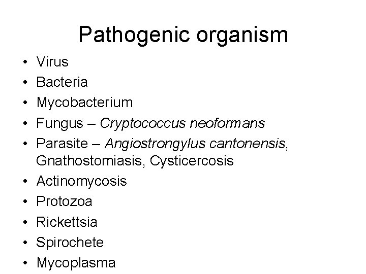 Pathogenic organism • • • Virus Bacteria Mycobacterium Fungus – Cryptococcus neoformans Parasite –