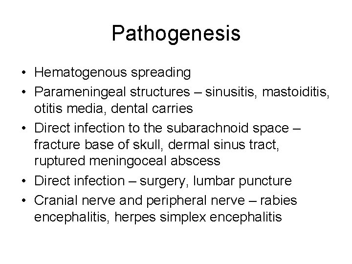 Pathogenesis • Hematogenous spreading • Parameningeal structures – sinusitis, mastoiditis, otitis media, dental carries