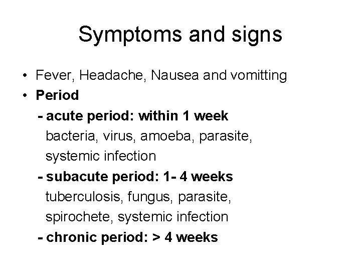 Symptoms and signs • Fever, Headache, Nausea and vomitting • Period - acute period: