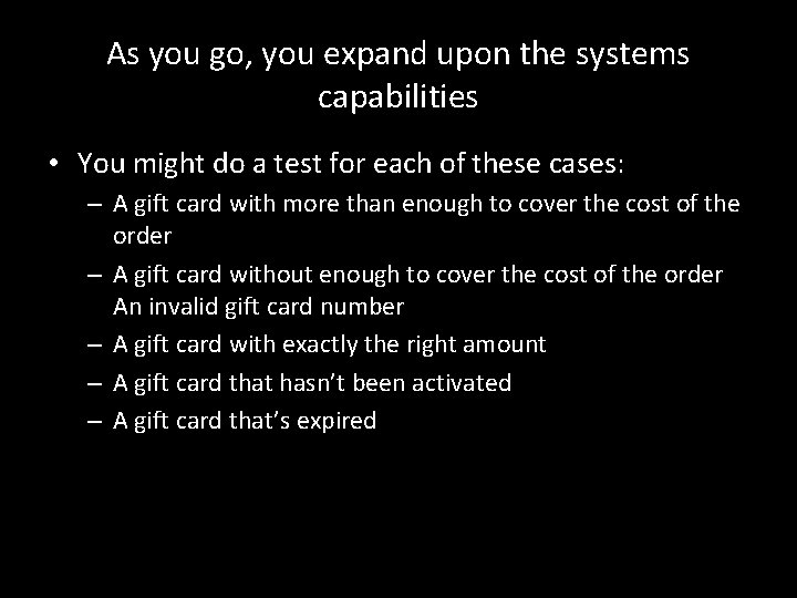 As you go, you expand upon the systems capabilities • You might do a