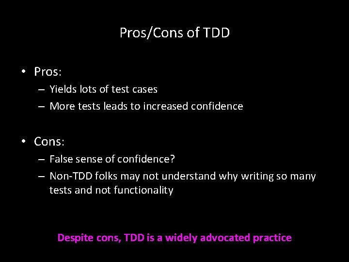 Pros/Cons of TDD • Pros: – Yields lots of test cases – More tests