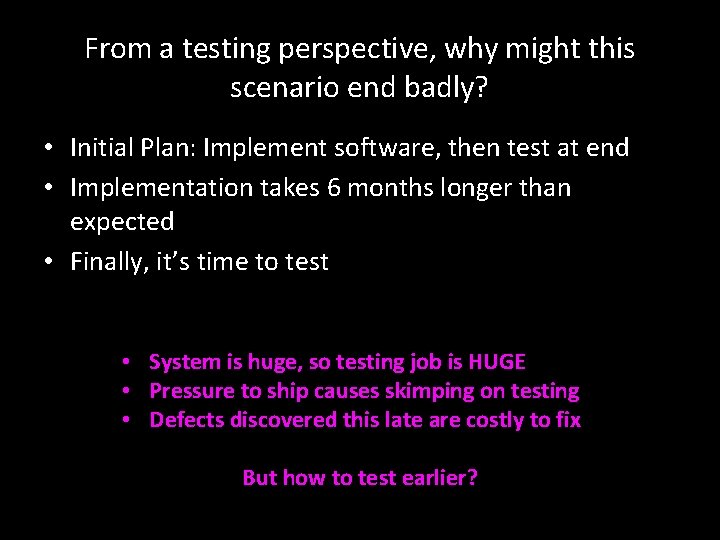 From a testing perspective, why might this scenario end badly? • Initial Plan: Implement