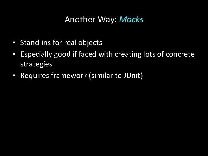 Another Way: Mocks • Stand-ins for real objects • Especially good if faced with