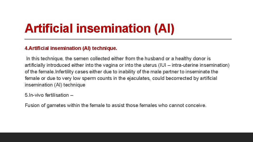 Artificial insemination (AI) 4. Artificial insemination (AI) technique. In this technique, the semen collected