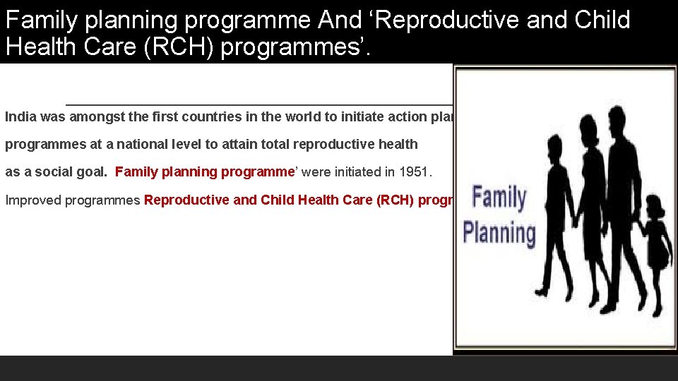Family planning programme And ‘Reproductive and Child Health Care (RCH) programmes’. India was amongst