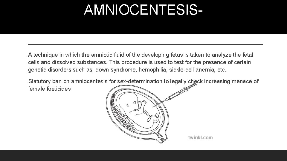 AMNIOCENTESISA technique in which the amniotic fluid of the developing fetus is taken to