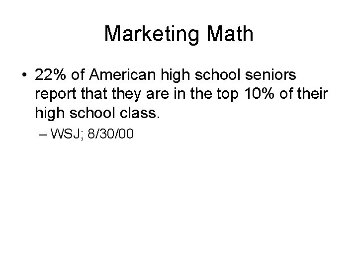 Marketing Math • 22% of American high school seniors report that they are in