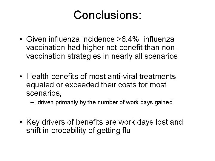 Conclusions: • Given influenza incidence >6. 4%, influenza vaccination had higher net benefit than