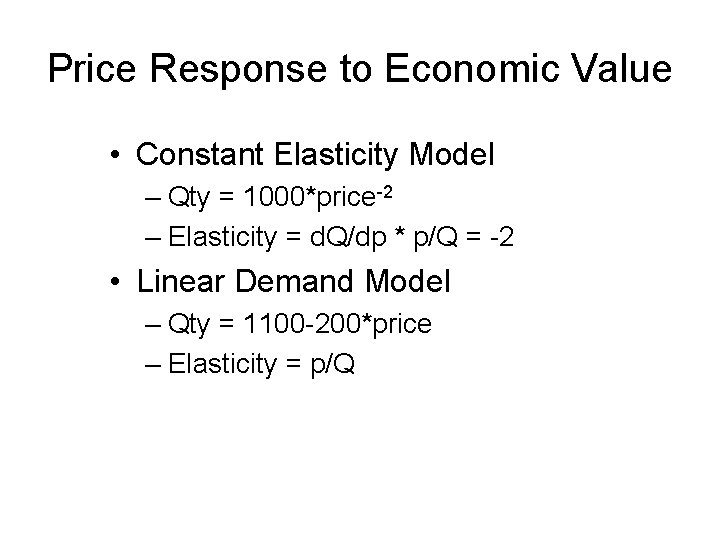 Price Response to Economic Value • Constant Elasticity Model – Qty = 1000*price-2 –
