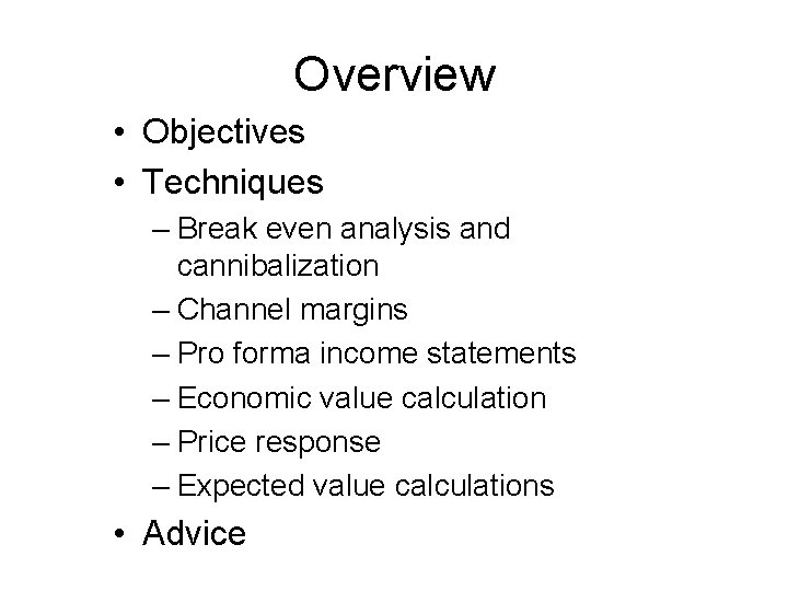 Overview • Objectives • Techniques – Break even analysis and cannibalization – Channel margins