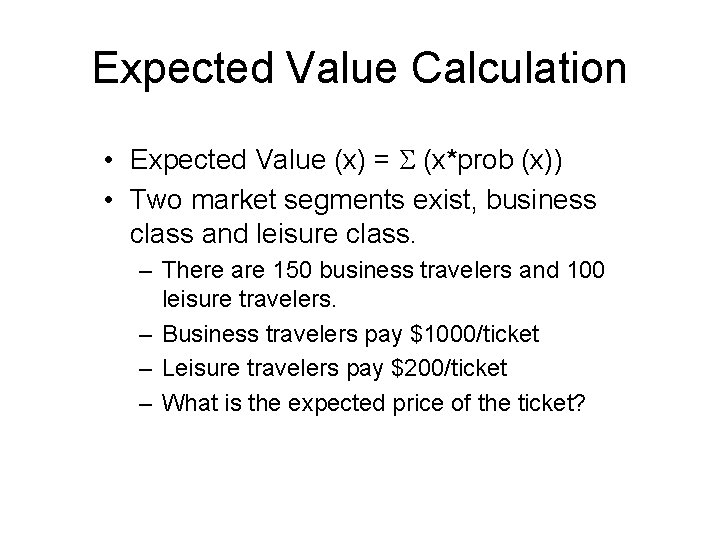 Expected Value Calculation • Expected Value (x) = S (x*prob (x)) • Two market