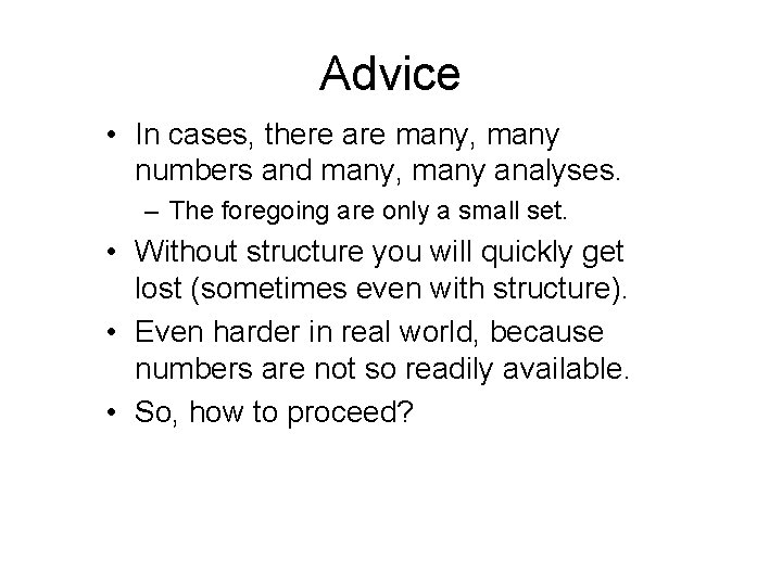 Advice • In cases, there are many, many numbers and many, many analyses. –