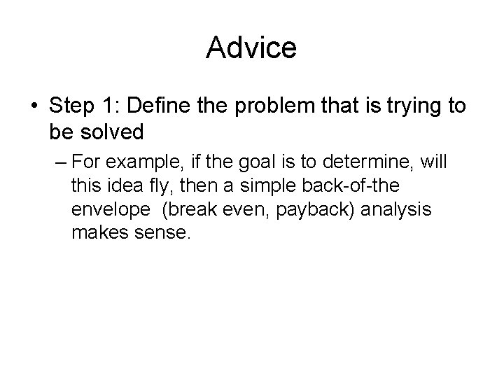 Advice • Step 1: Define the problem that is trying to be solved –