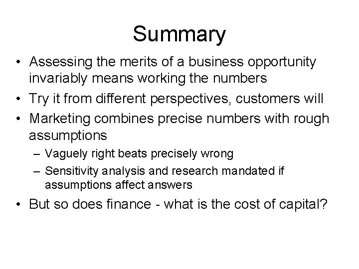 Summary • Assessing the merits of a business opportunity invariably means working the numbers
