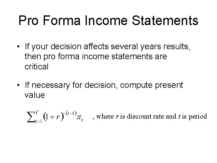 Pro Forma Income Statements • If your decision affects several years results, then pro