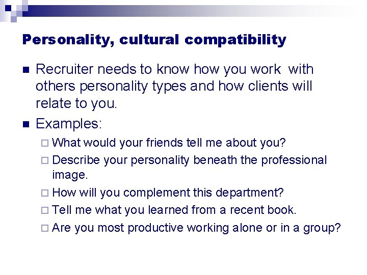 Personality, cultural compatibility n n Recruiter needs to know how you work with others