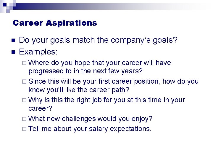 Career Aspirations n n Do your goals match the company’s goals? Examples: ¨ Where