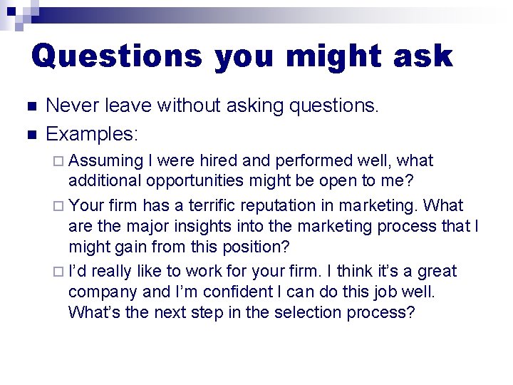 Questions you might ask n n Never leave without asking questions. Examples: ¨ Assuming