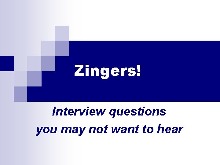 Zingers! Interview questions you may not want to hear 