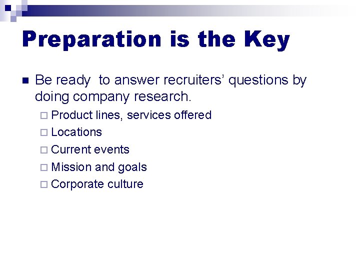 Preparation is the Key n Be ready to answer recruiters’ questions by doing company