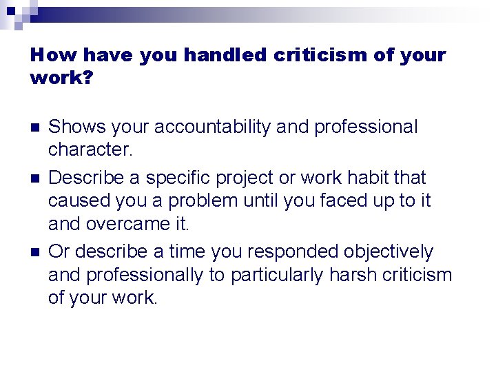 How have you handled criticism of your work? n n n Shows your accountability