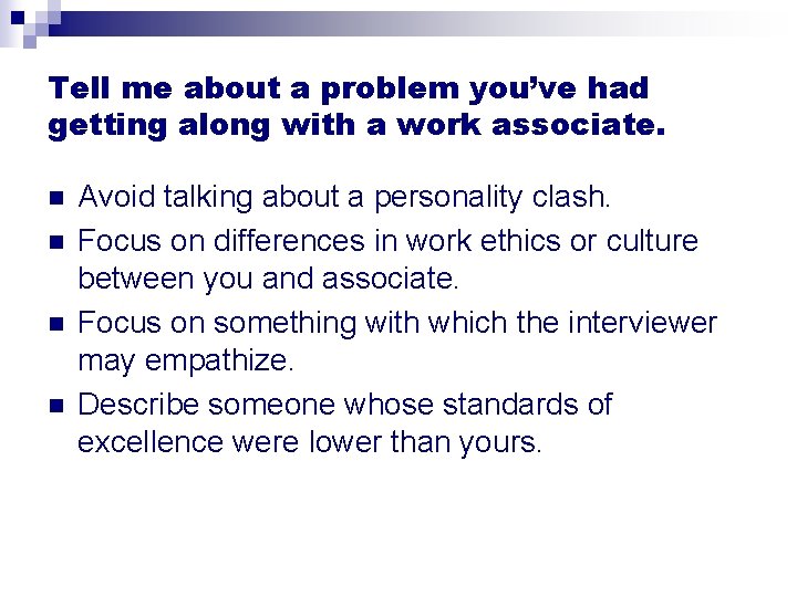 Tell me about a problem you’ve had getting along with a work associate. n