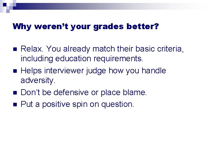 Why weren’t your grades better? n n Relax. You already match their basic criteria,