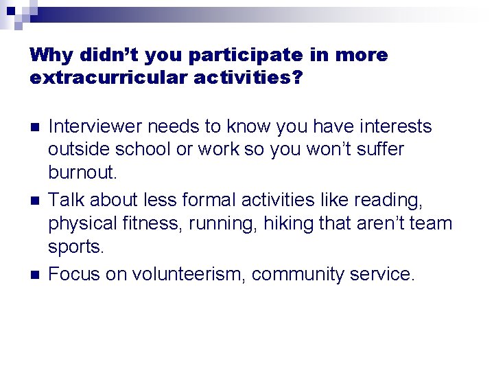 Why didn’t you participate in more extracurricular activities? n n n Interviewer needs to