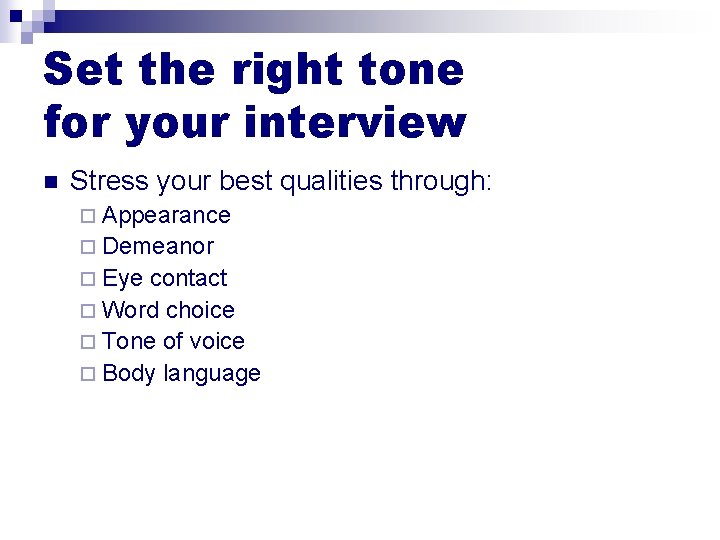 Set the right tone for your interview n Stress your best qualities through: ¨