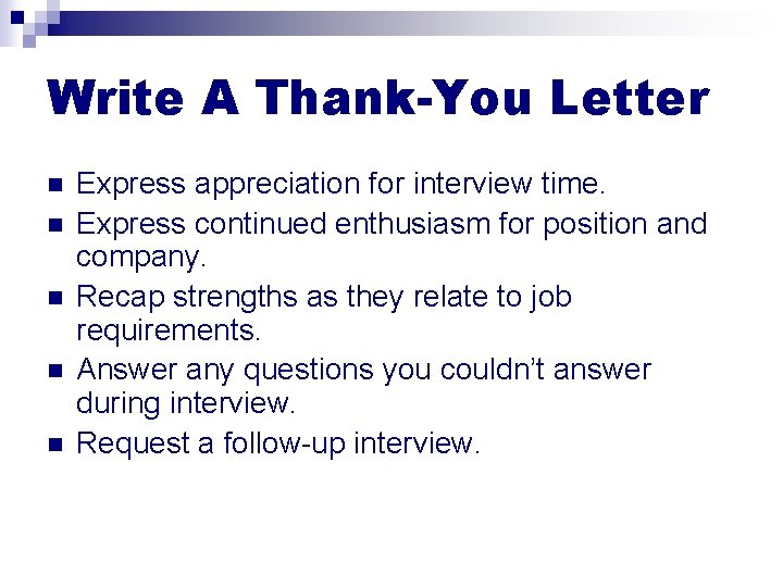 Write A Thank-You Letter n n n Express appreciation for interview time. Express continued